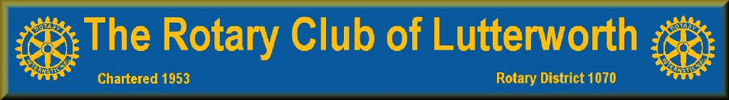Banner: The Rotary Club of Lutterworth. District 1070. Chartered 1953.